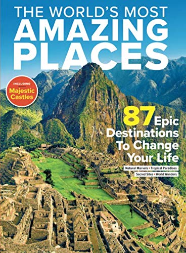 The World's Most Amazing Places: 87 Epic Destinations to Change Your Life