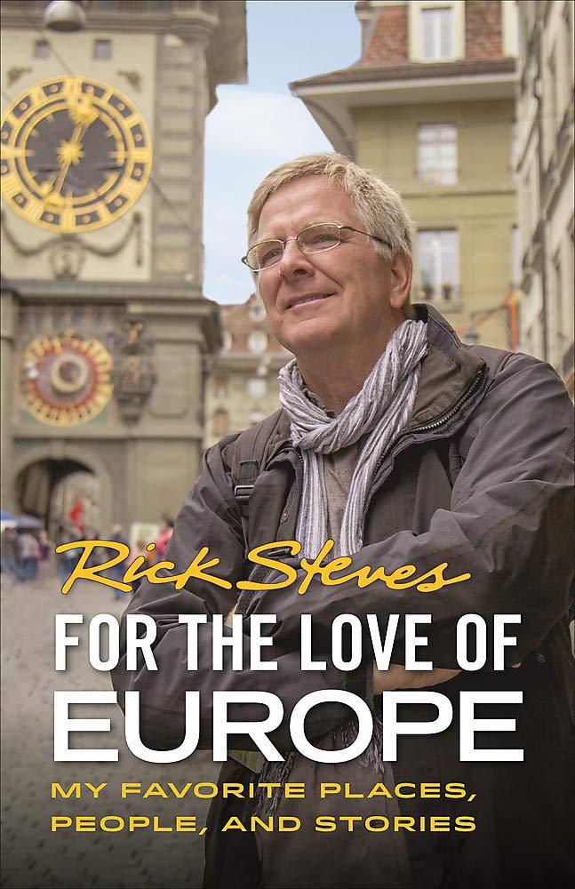 For the Love of Europe: My Favorite Places, People, and Stories (Rick Steves)