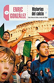 Historias del calcio: Una crónica de Italia a través del fútbol (OTROS NO FICCIÓN) (Spanish Edition)