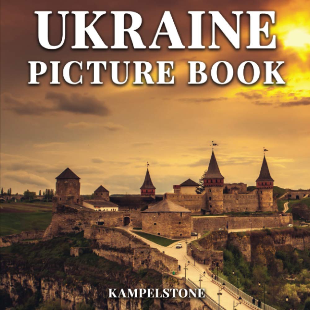 Ukraine Picture Book: 50 Beautiful Images of the Landscapes, Cities, Lifestyle and More - Perfect Gift or Coffee Table Book