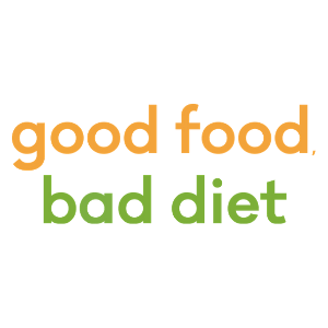 Good Food, Bad Diet 