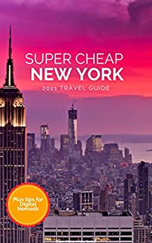 Super Cheap New York Travel Guide 2021: Enjoy a $1,000 trip to New York $220