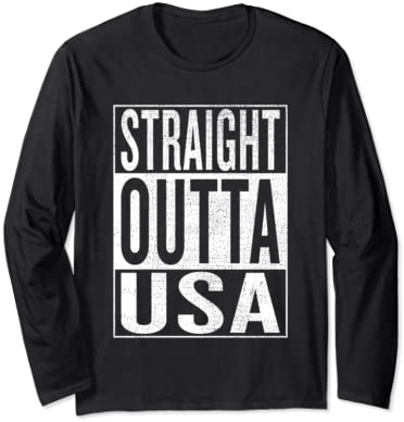 Straight Outta USA Great Travel Outfit & Gift Idea Long Sleeve T-Shirt
