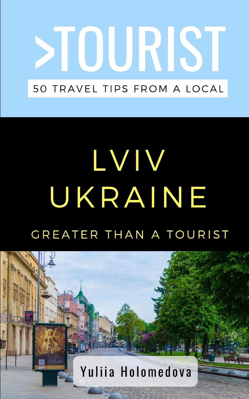 GREATER THAN A TOURIST- LVIV UKRAINE: 50 Travel Tips from a Local