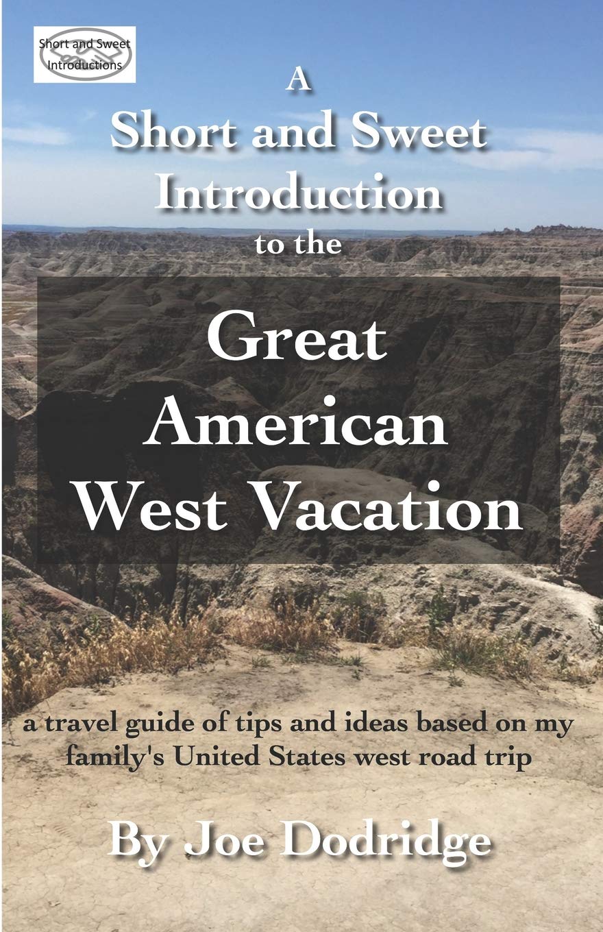 A Short and Sweet Introduction to the Great American West Vacation: a travel guide of tips and ideas based on my family's United States west road trip (Short and Sweet Introductions)