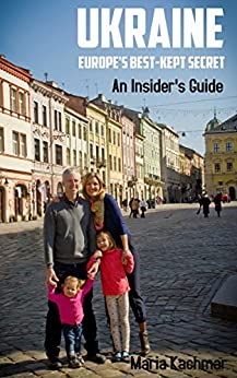 Ukraine: Europe's Best-Kept Secret: An Insider's Guide