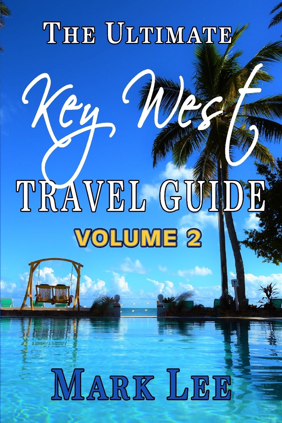 The Ultimate Travel Guide to Key West (The Ultimate Travel Guide Series) (Volume 2)
