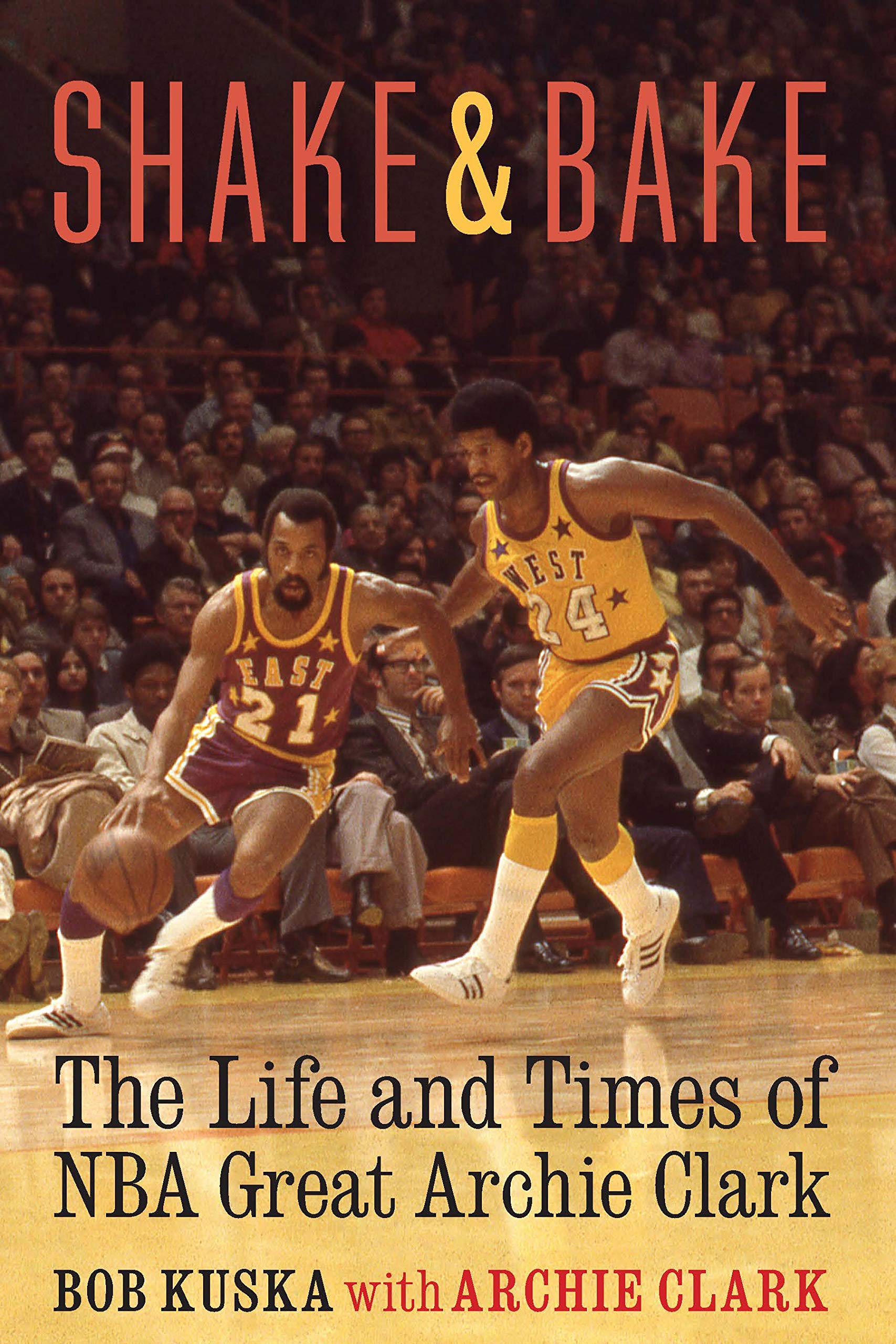 Shake and Bake: The Life and Times of NBA Great Archie Clark
