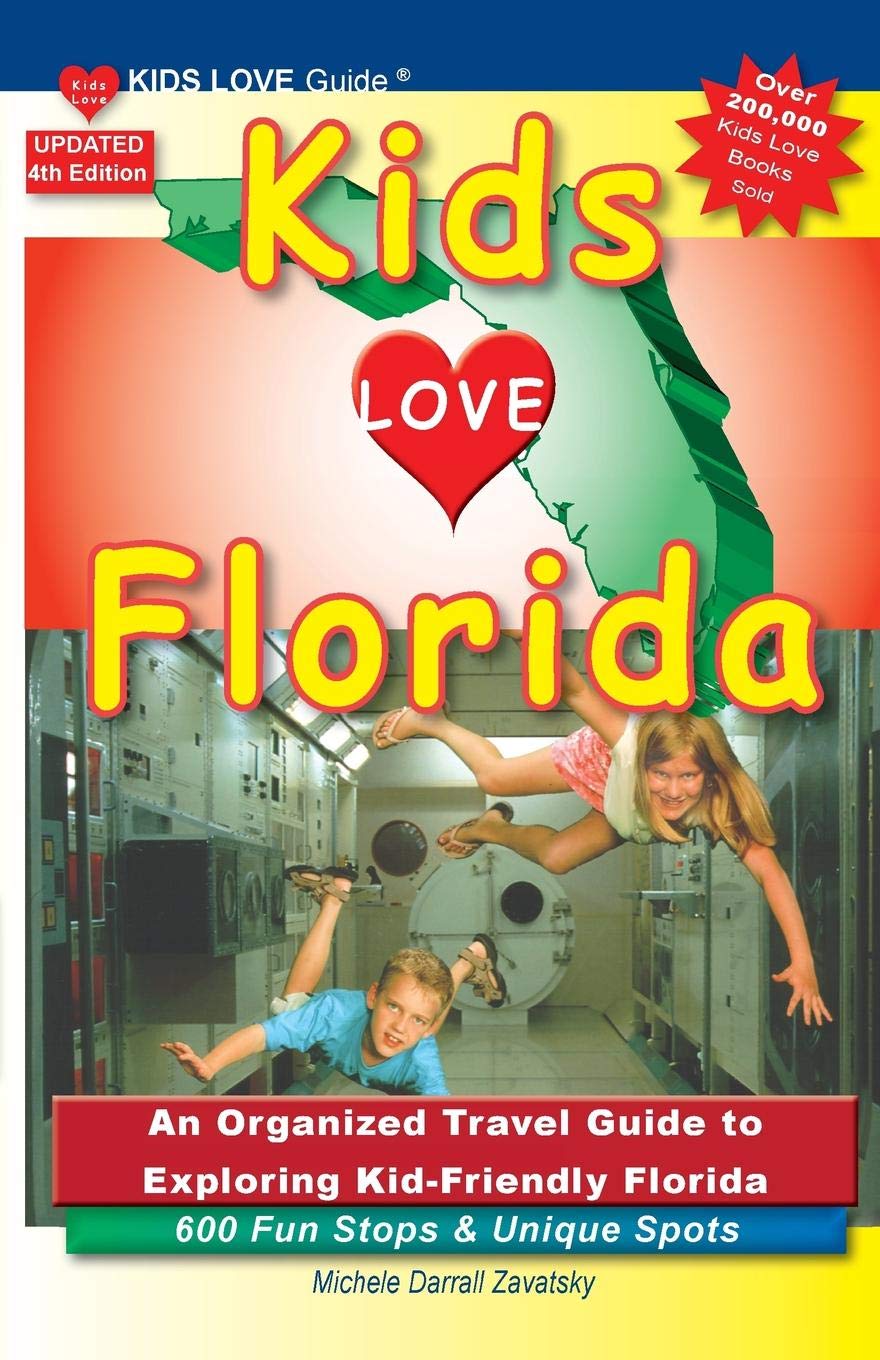 KIDS LOVE FLORIDA, 4th Edition: An Organized Family Travel Guide to Exploring Kid-Friendly Florida. 600 Fun Stops & Unique Spots (Kids Love Travel Guides)