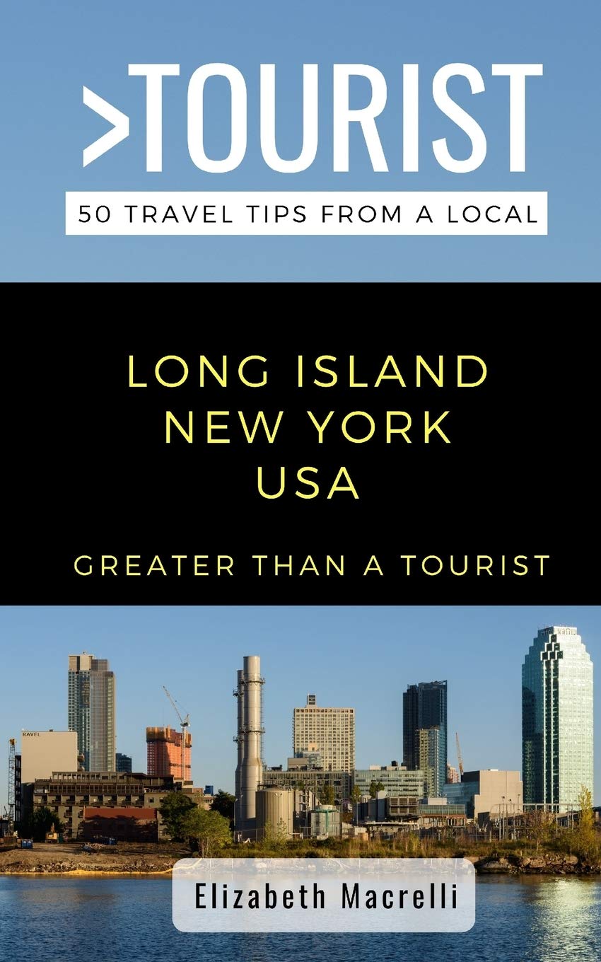 Greater Than a Tourist- Long Island New York USA: 50 Travel Tips from a Local