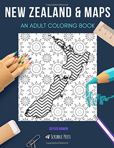 NEW ZEALAND & MAPS: AN ADULT COLORING BOOK: An Awesome Coloring Book For Adults