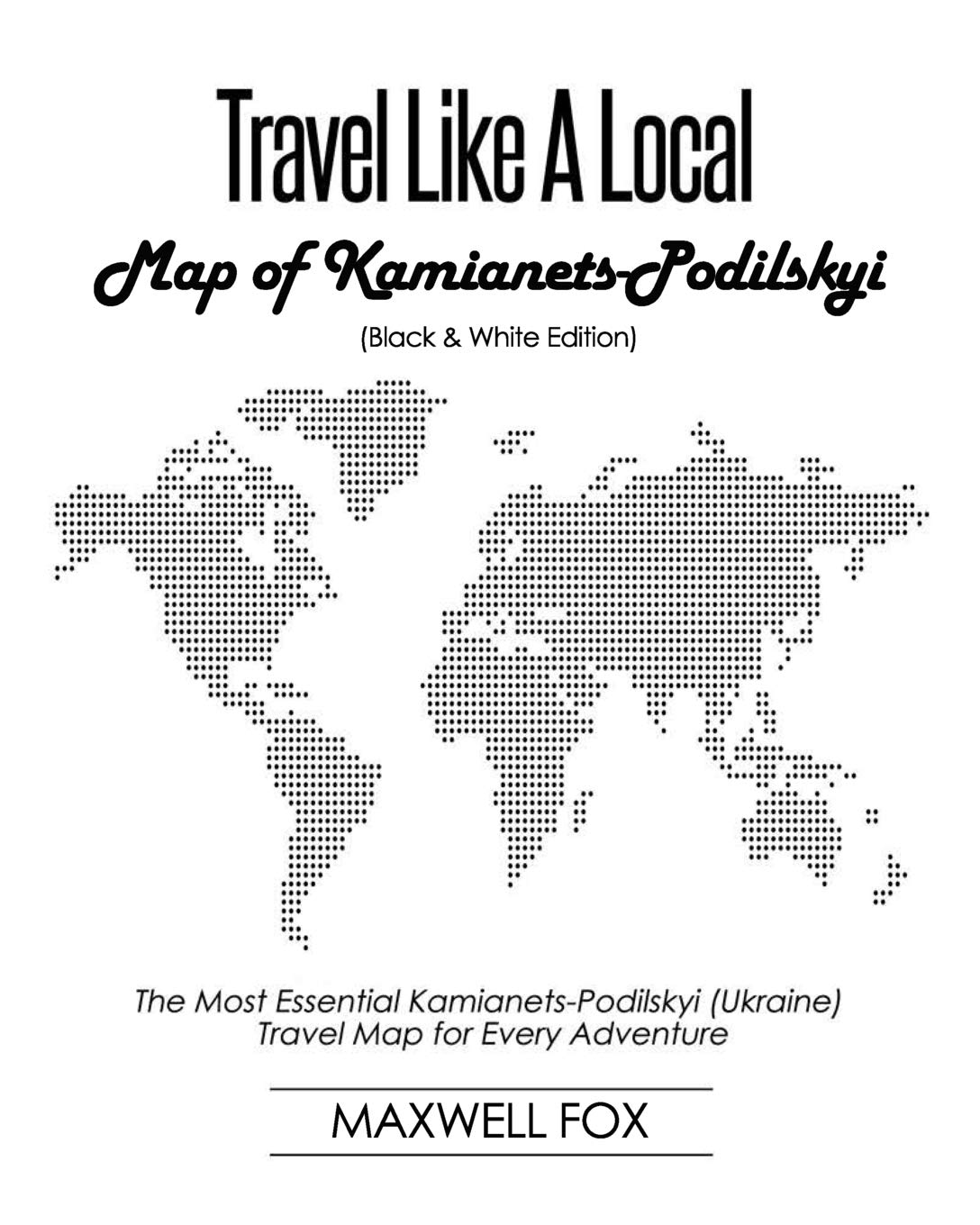 Travel Like a Local - Map of Kamianets-Podilskyi: The Most Essential Kamianets-Podilskyi (Ukraine) Travel Map for Every Adventure