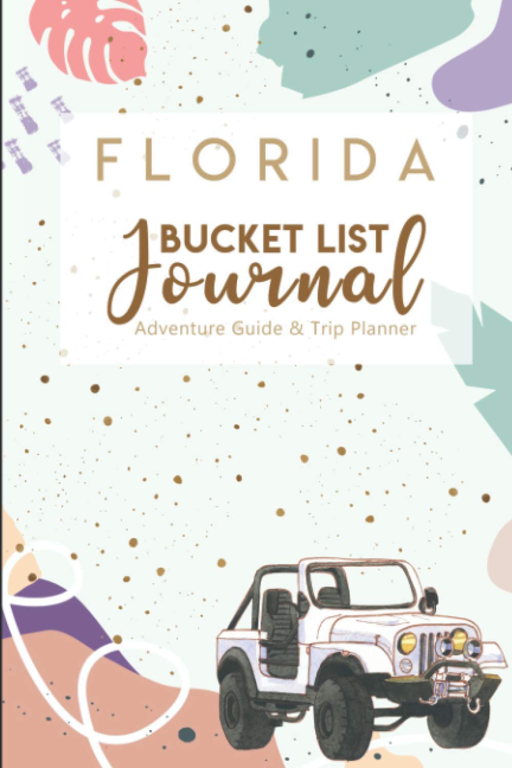 Bucket List Journal for Florida: The Perfect Adventure Guide and Trip Planner for All Your Visits