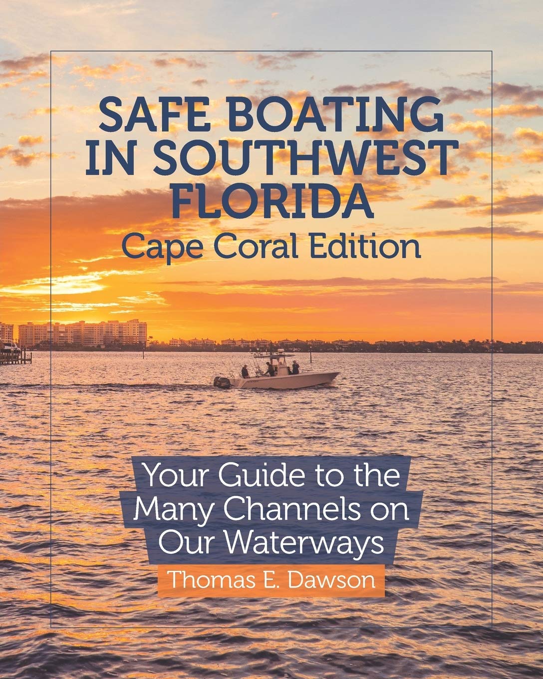 Safe Boating in Southwest Florida: Cape Coral Edition: Your Guide to the Many Channels on Our Waterways