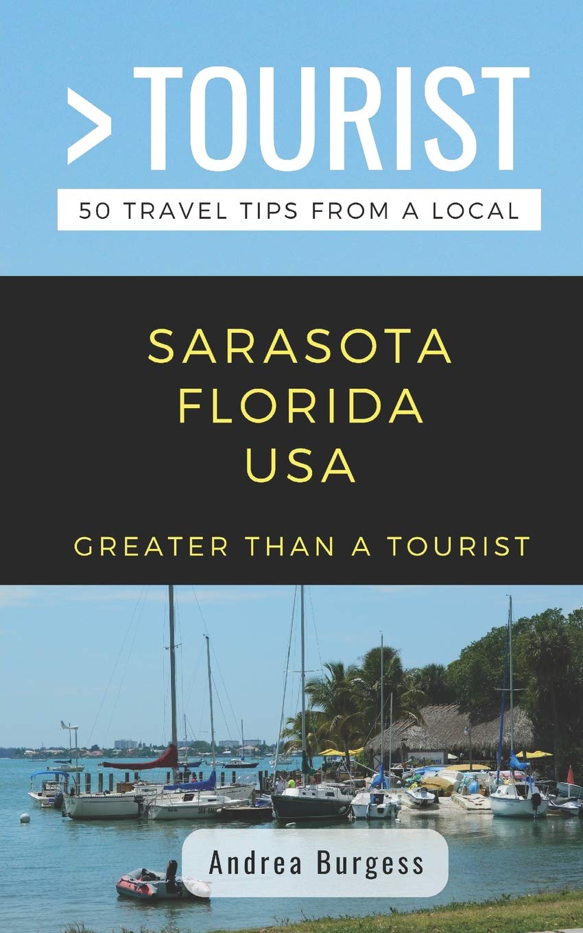 GREATER THAN A TOURIST- SARASOTA FLORIDA USA: 50 Travel Tips from a Local
