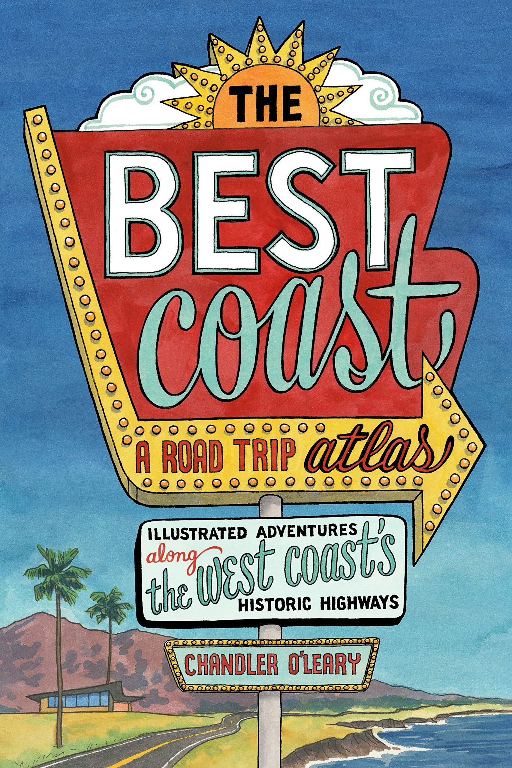 The Best Coast: A Road Trip Atlas: Illustrated Adventures along the West Coast's Historic Highways