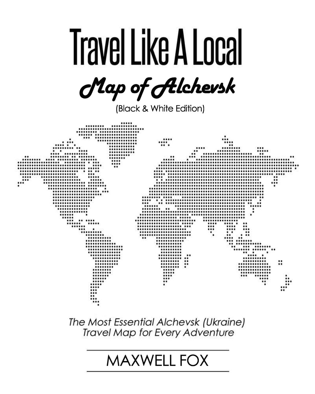 Travel Like a Local - Map of Alchevs'k: The Most Essential Alchevs'k (Ukraine) Travel Map for Every Adventure
