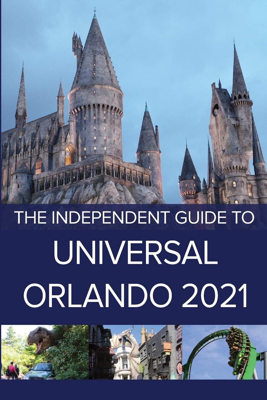 The Independent Guide to Universal Orlando 2021 (The Independent Guide to... Theme Park Series)