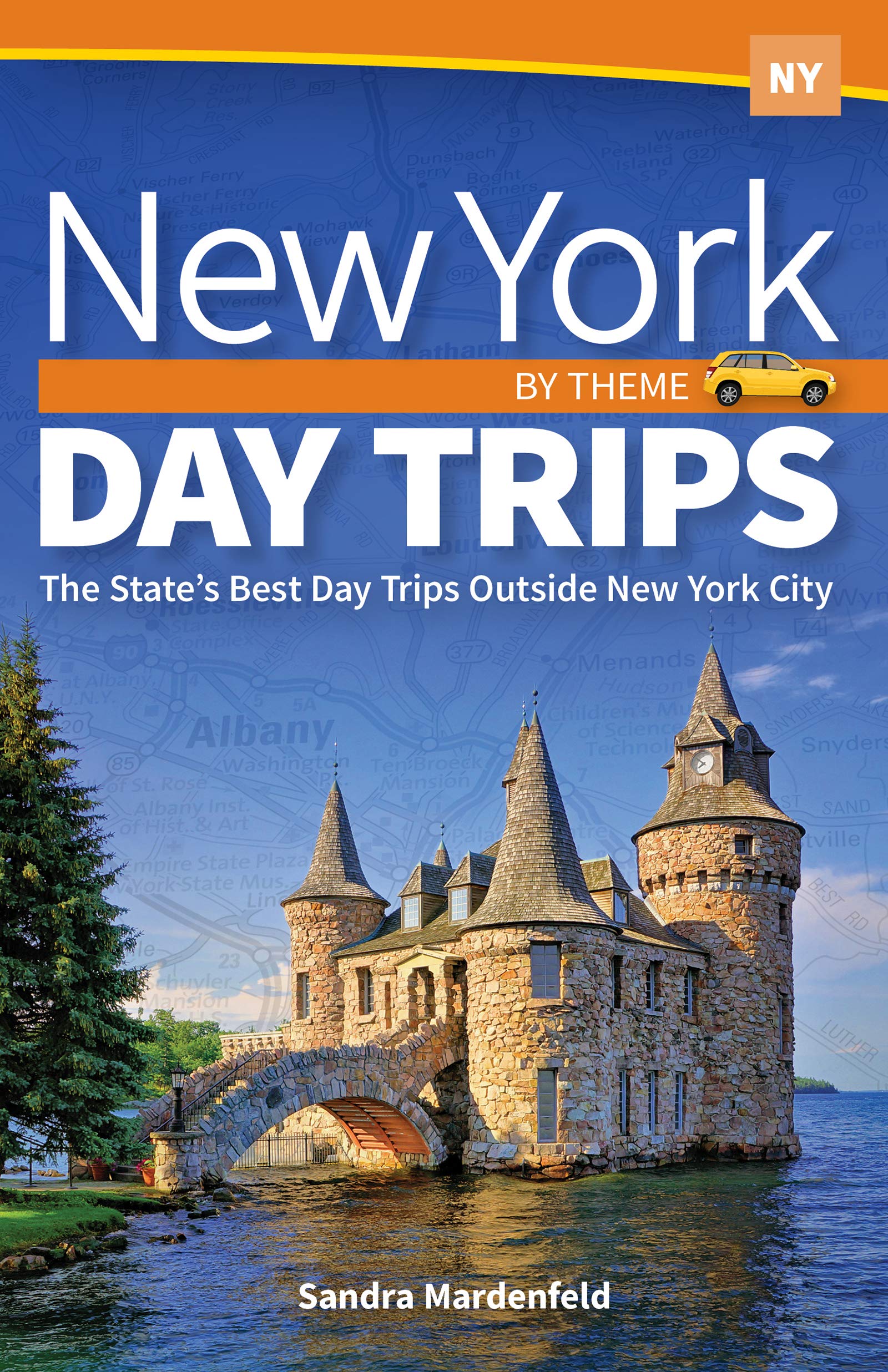 New York Day Trips by Theme: The State's Best Day Trips Outside New York City (Day Trip Series)