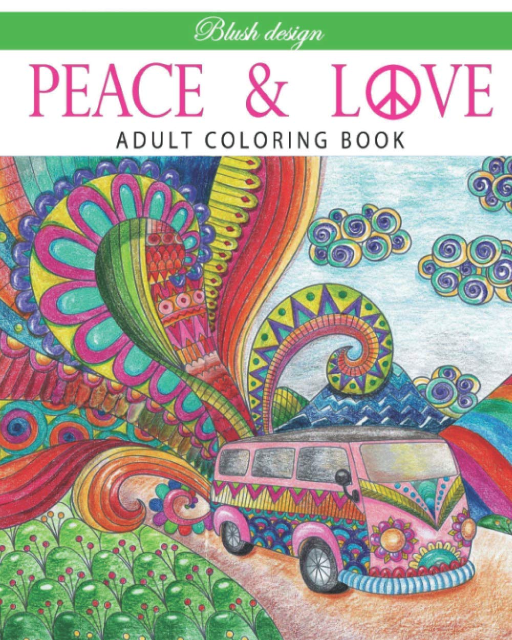Peace and Love: Adult Coloring Book (Stress Relieving Creative Fun Drawings to Calm Down, Reduce Anxiety & Relax.Great Christmas Gift Idea For Men & Women 2020-2021)