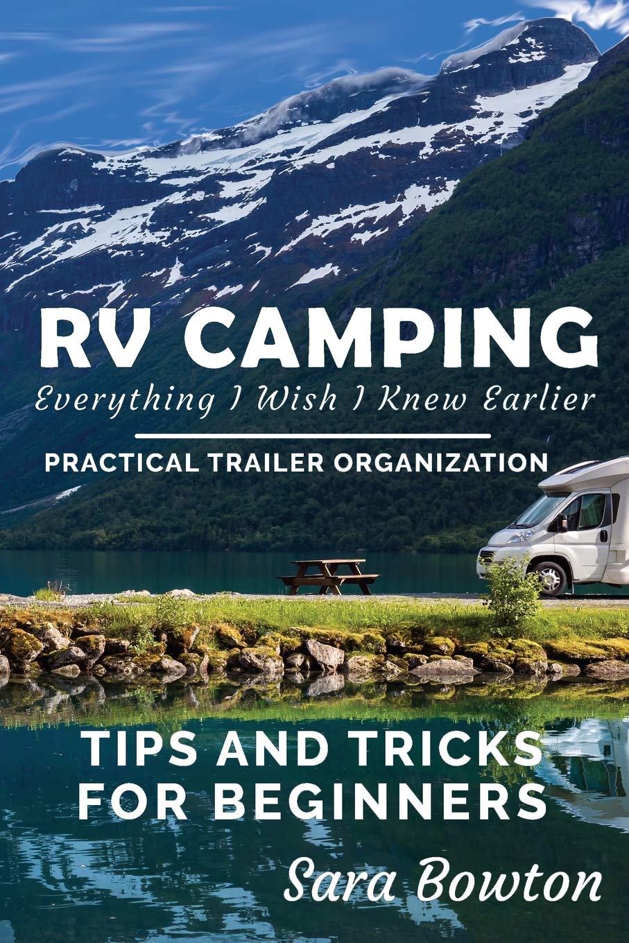 RV Camping Everything I Wish I Knew Earlier: Practical Trailer Organization Tips and Tricks for Beginners