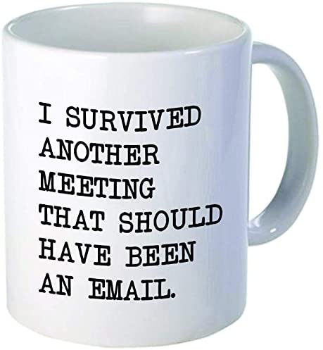 I survived another meeting... should have been an email - Funny coffee mug by Donbicentenario - 11OZ Ceramic - Best gift or souvenir. SHIPS FROM USA