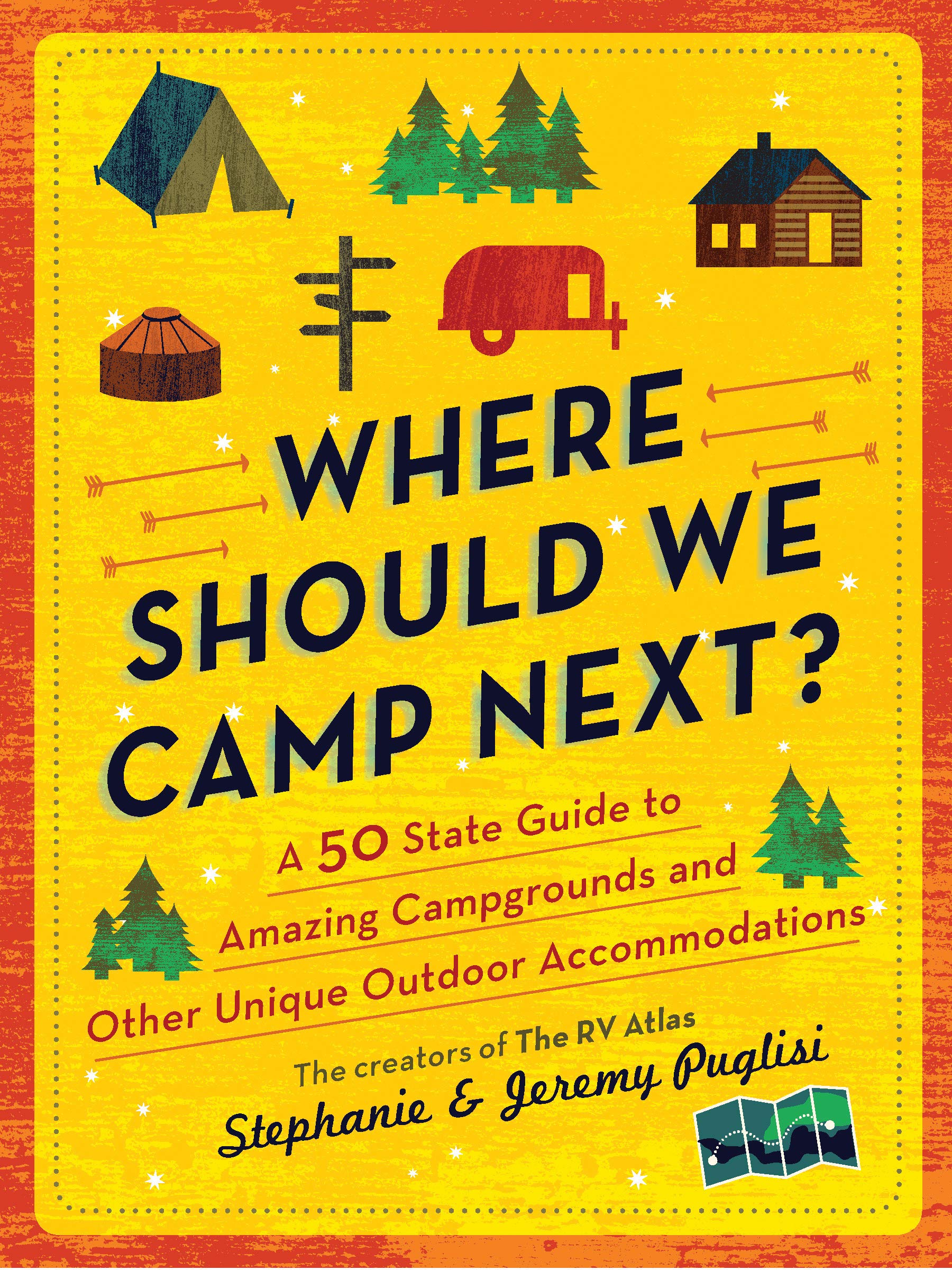 Where Should We Camp Next?: A 50-State Guide to Amazing Campgrounds and Other Unique Outdoor Accommodations (Plan a Family-Friendly Budget-Conscious Summer Trip)