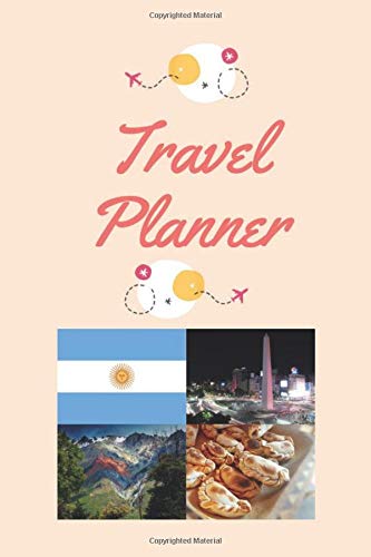Travel Planner: Travel Journal & Vacation Planner with Checklist, Travel Journal, Route Planning, Shopping list (Colorful, 74 pages, 6 x 9 inches), Argentina Cover.
