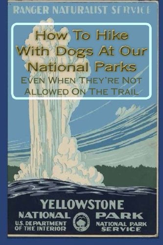 How To Hike With Dogs At Our National Parks - Even When They’re Not Allowed On The Trail (Hike With Your Dog Guidebooks)