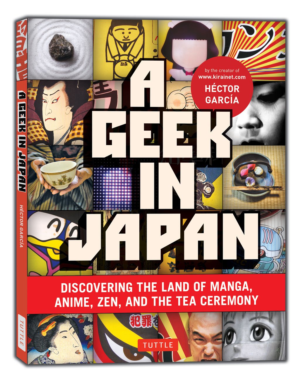 A Geek in Japan: Discovering the Land of Manga, Anime, Zen, and the Tea Ceremony (Geek In...guides)