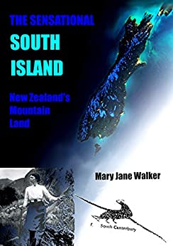 The Sensational South Island: New Zealand's Mountain Land